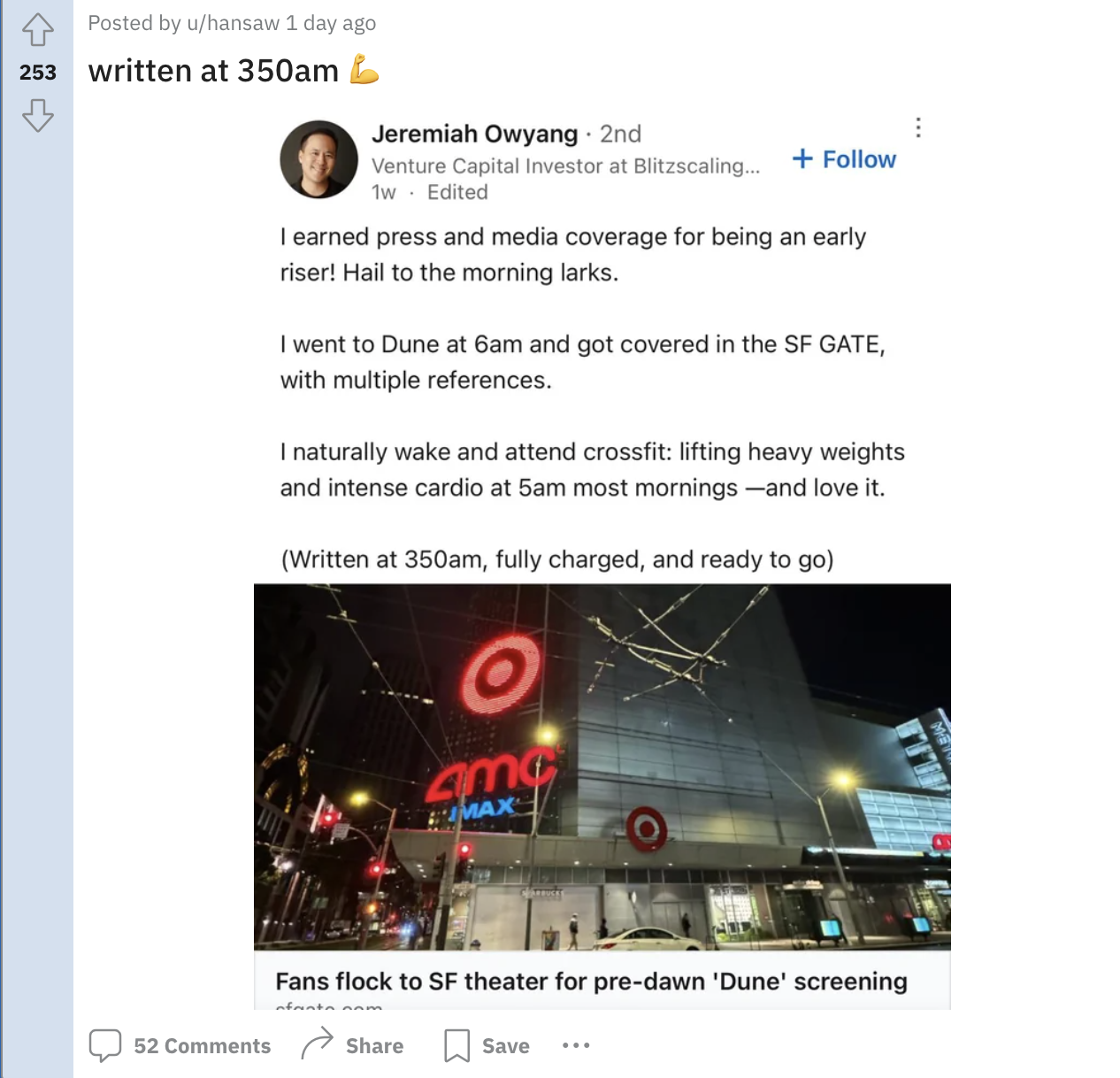 screenshot - Posted by uhansaw 1 day ago 253 written at 350am Jeremiah Owyang 2nd Venture Capital Investor at Blitzscaling... 1w Edited I earned press and media coverage for being an early riser! Hail to the morning larks. I went to Dune at 6am and got co